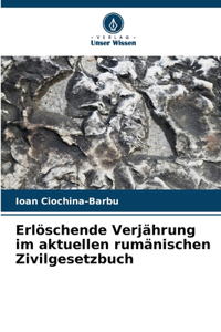 Erlöschende Verjährung im aktuellen rumänischen Zivilgesetzbuch