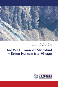 Are We Human or Microbial - Being Human is a Mirage