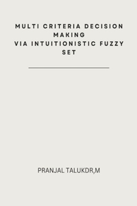 Multi Criteria Decision Making via Intuitionistic Fuzzy Set