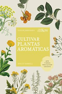 Cultivar plantas aromaticas: Guia de jardineria