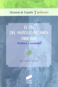 El fin del Antiguo Regimen (1808-1868): politica y sociedad