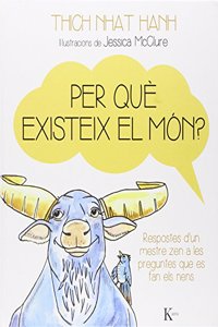 Per que existeix el mon?: Respostes d`un mestre zen a les preguntes que es fan els nens