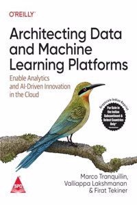 Architecting Data and Machine Learning Platforms: Enable Analytics and AI-Driven Innovation in the Cloud (Grayscale Indian Edition)