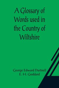 Glossary of Words used in the Country of Wiltshire