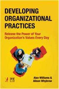 Developing Organizational Practices - Release the Power of Your Organization's Values Every Day
