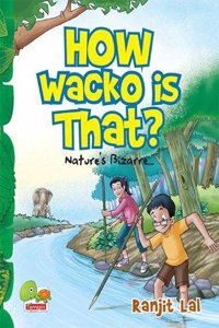 How wacko is that?: Nature's Bizarre...