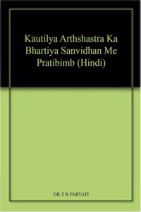 Kautilya Arthshastra Ka Bhartiya Sanvidhan Me Pratibimb (Hindi)