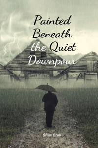 Painted Beneath the Quiet Downpour