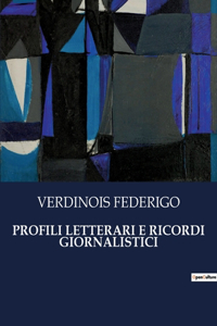 Profili Letterari E Ricordi Giornalistici