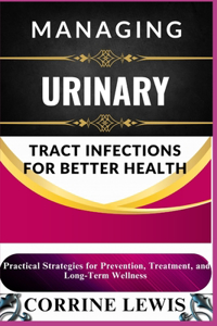 Managing Urinary Tract Infections for Better Health