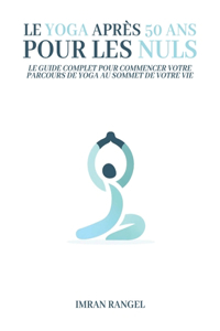 Le Yoga Après 50 Ans Pour les Nuls
