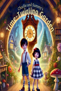 Charlie and Sammy's Time-Twirling Garden