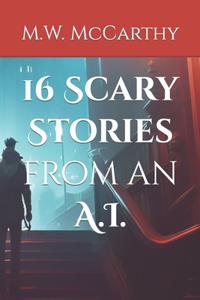 16 Scary Stories from an A.I.