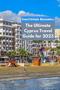 Ultimate Cyprus Travel Guide for 2023