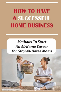 How To Have A Ѕuccessful Home Busineѕs