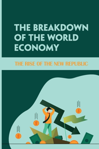 The Breakdown Of The World Economy