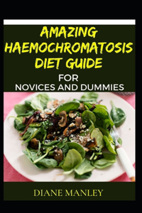 Amazing Haemochromatosis Diet Guide For Novices And Dummies