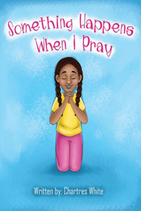 Something Happens When I Pray