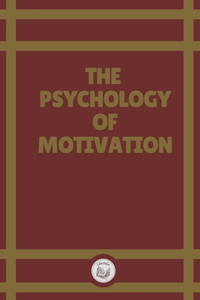 The Psychology of Motivation