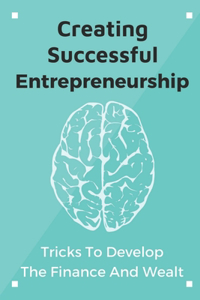 Creating Successful Entrepreneurship