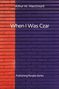 When I Was Czar - Publishing People Series