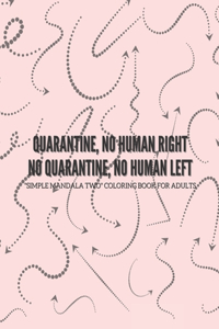 Quarantine, no human right. No quarantine, no human left