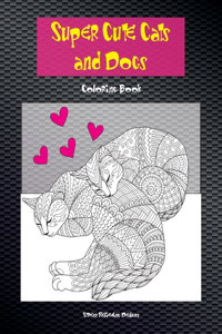 Super Cute Cats and Dogs - Coloring Book - Stress Relieving Designs