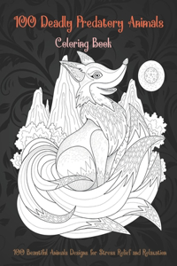 100 Deadly Predatory Animals - Coloring Book - 100 Beautiful Animals Designs for Stress Relief and Relaxation