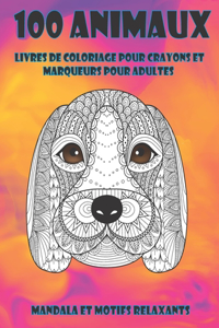 Livres de coloriage pour crayons et marqueurs pour adultes - Mandala et motifs relaxants - 100 animaux
