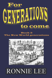 For Generations to come - Book 3 The New World generations