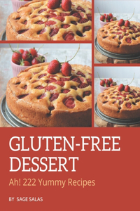 Ah! 222 Yummy Gluten-Free Dessert Recipes
