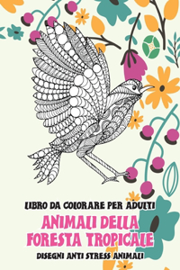 Libro da colorare per adulti - Disegni Anti stress Animali - Animali della foresta tropicale