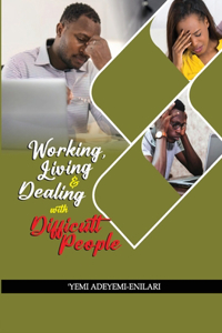 Working, Living & Dealing with Difficult People