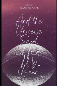 And the Universe Said, 