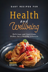 Easy Recipes for Health and Wellbeing