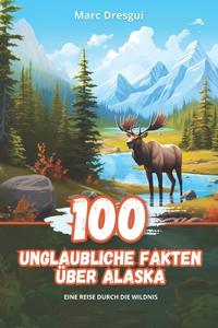 100 Unglaubliche Fakten über Alaska