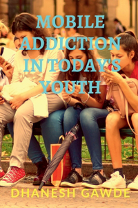 Mobile Addiction in Today's Youth