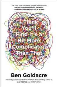 I Think You’ll Find It’s a Bit More Complicated Than That