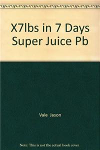 X7Lbs In 7 Days Super Juice