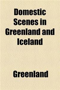 Domestic Scenes in Greenland and Iceland