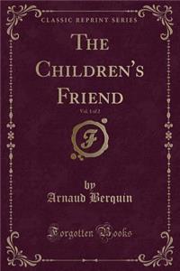 The Children's Friend, Vol. 1 of 2 (Classic Reprint)