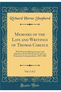 Memoirs of the Life and Writings of Thomas Carlyle, Vol. 2 of 2: With Personal Reminiscences and Selections From His Private Letters to Numerous Correspondents, 1847-1881 (Classic Reprint)