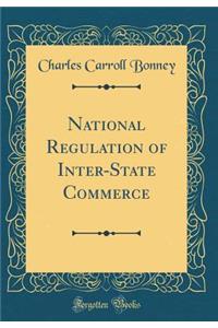 National Regulation of Inter-State Commerce (Classic Reprint)