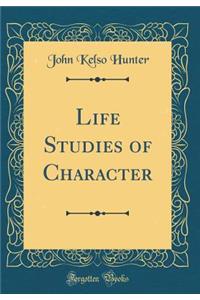 Life Studies of Character (Classic Reprint)