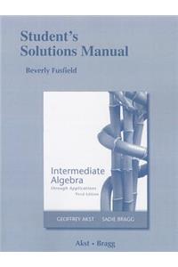 Student's Solutions Manual for Intermediate Algebra Through Applications