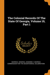 The Colonial Records Of The State Of Georgia, Volume 19, Part 1