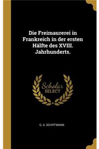 Die Freimaurerei in Frankreich in der ersten Hälfte des XVIII. Jahrhunderts.