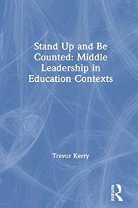Stand Up and Be Counted: Middle Leadership in Education Contexts