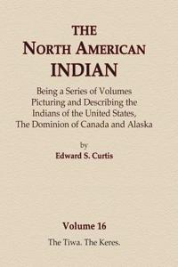 North American Indian Volume 16 - The Tiwa, The Keres