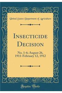 Insecticide Decision: No. 1-6; August 26, 1911-February 12, 1912 (Classic Reprint)